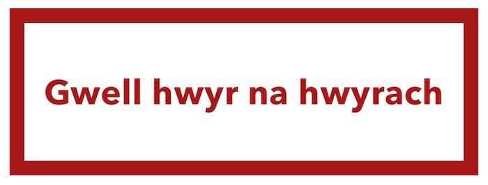 gwell hwyr na hwyrach