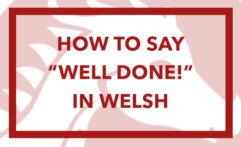 Ways To Say Well Done In Welsh