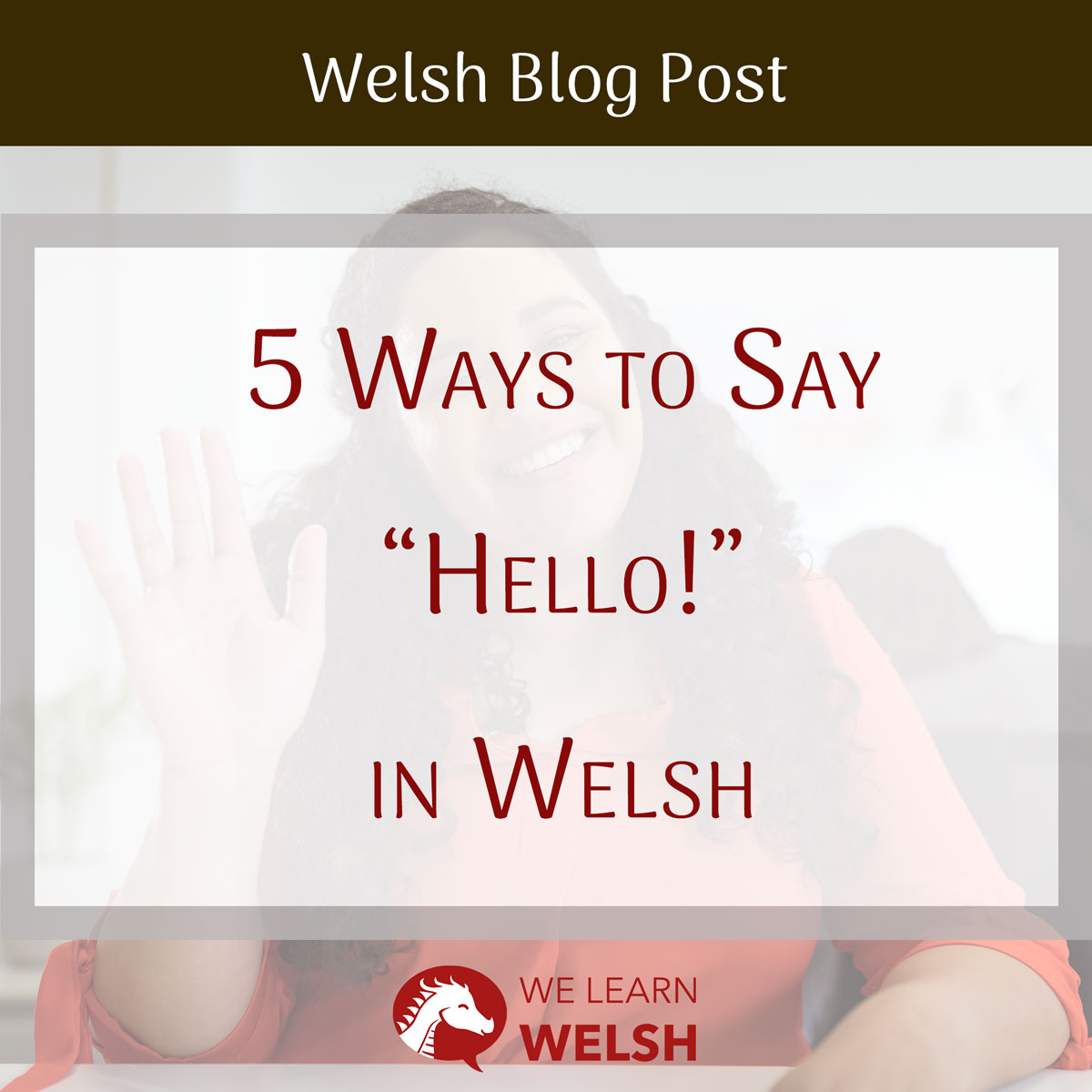 How to Say "Hello" in the Welsh Language 5 Different Ways! We Learn Welsh