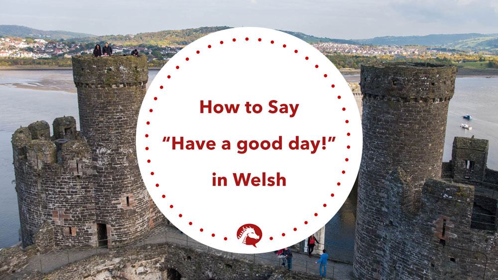 how-to-say-have-a-good-day-in-welsh-we-learn-welsh