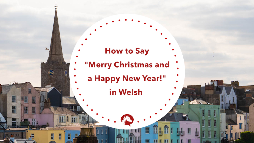 How To Say “Merry Christmas And A Happy New Year!” In The Welsh Language – We Learn Welsh