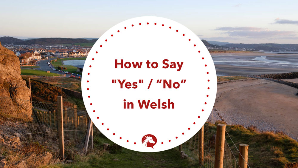 how-to-say-yes-and-no-in-welsh-we-learn-welsh