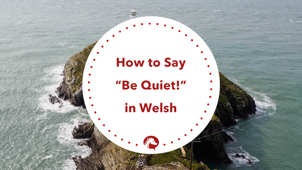 how to say shut up in welsh