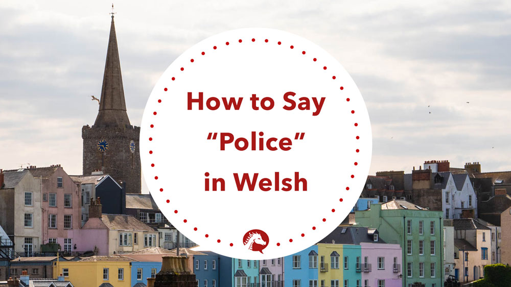 how to say police in welsh