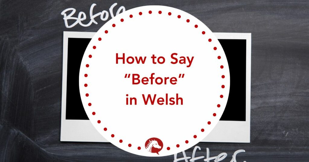how to say before in welsh