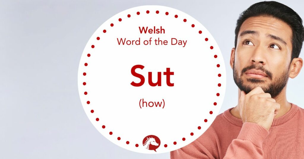 How to Say “How” in Welsh – Sut / Pa mor