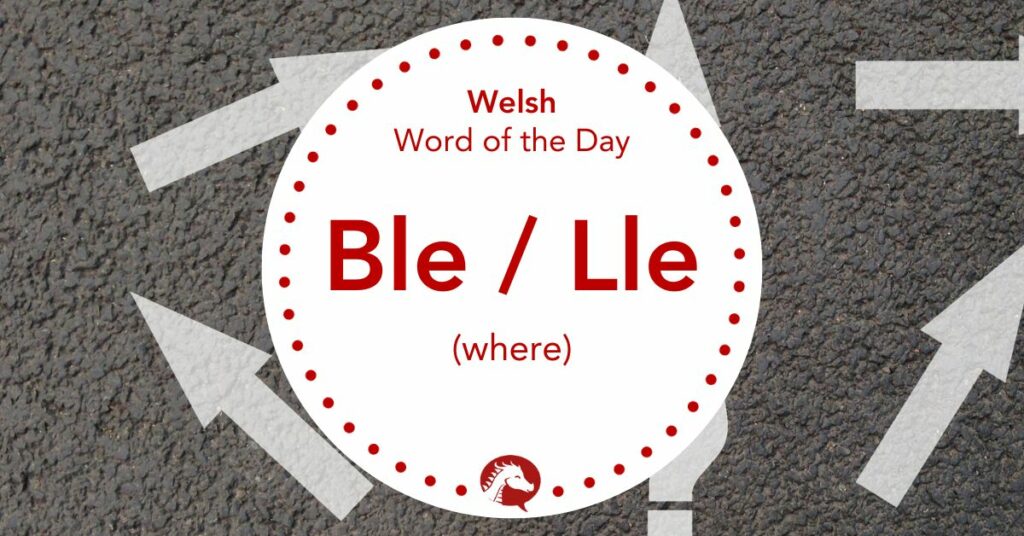 How to Say “Where” in Welsh – Ble / Lle