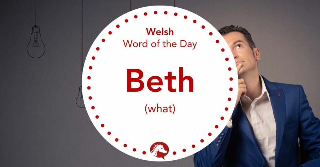 How to Say “What” in Welsh – Beth