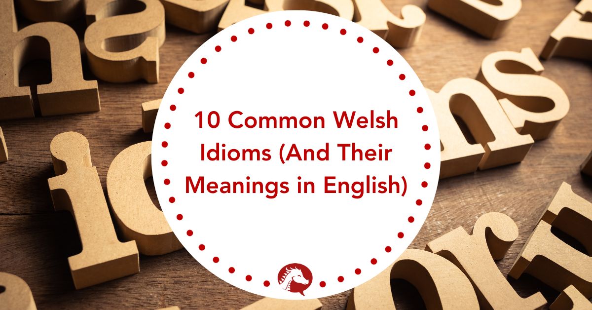 10 Common Welsh Idioms (And Their Meanings in English) - We Learn Welsh