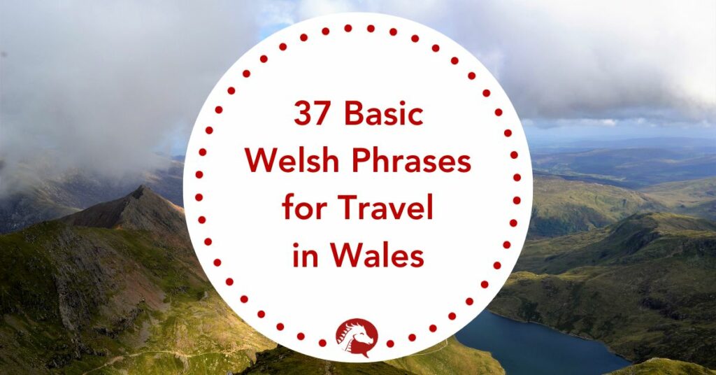 37 Basic Welsh Phrases for Travel in Wales